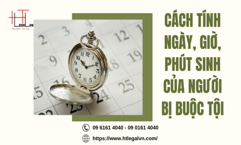 CÁCH TÍNH NGÀY, GIỜ, PHÚT SINH CỦA NGƯỜI BỊ BUỘC TỘI  (CÔNG TY LUẬT UY TÍN TẠI QUẬN BÌNH THẠNH, TÂN BÌNH  TP. HỒ CHÍ MINH)